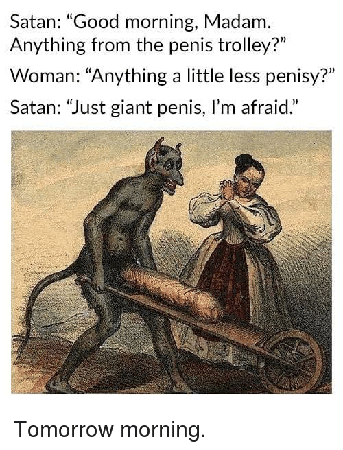 satan-good-morning-madam-anything-from-the-penis-trolley-woman-37753611.png.0e76d89a9a3b6830f8be9cb983ef8f66.png