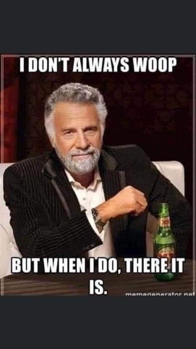 dont-always-woop-but-when-there-it-is-memes-06095c50825a949c-150c03b35a306a92.jpg